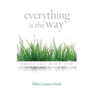Everything Is the Way Ordinary Mind Zen