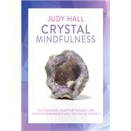 Crystal Mindfulness Still Your Mind, Calm Your Thoughts and Focus Your Awareness with the Help of Cr