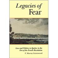 Legacies of Fear: The Impact of the French Revolution on the Politics of Law in Quebec/Lower Canada,