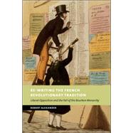 Re-Writing the French Revolutionary Tradition: Liberal Opposition and the Fall of the Bourbon Monarc
