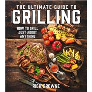 The Ultimate Guide to Grilling