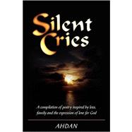 Silent Cries : A compilation of poetry inspired by loss, family and the expression of love for God