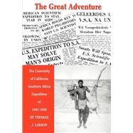 The Great Adventure: The University Of California Southern Africa Expedition Of 1947-1948