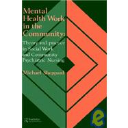 Mental Health Work In The Community: Theory And Practice In Social Work And Community Psychiatric Nu