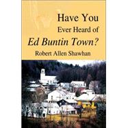 Have You Ever Heard Of Ed Buntin Town?