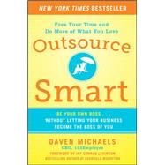 Outsource Smart: Be Your Own Boss . . . Without Letting Your Business Become the Boss of You