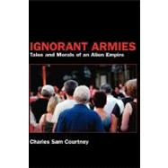 Ignorant Armies  Tales and Morals of an Alien Empire