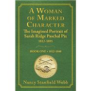 A Woman of Marked Character The Imagined Portrait of Sarah Ridge Paschal Pix 1812-1891, Book One 181