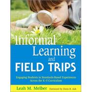 Informal Learning and Field Trips : Engaging Students in Standards-Based Experiences Across the K-5