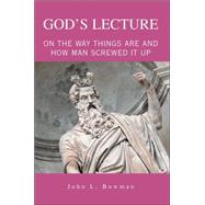 God's Lecture: On the Way Things Are And How Man Screwed It Up