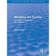 Reading the Cantos (Routledge Revivals): A Study of Meaning in Ezra Pound