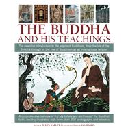 The Buddha and his Teachings The essential introduction to the origins of Buddhism, from the life of