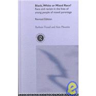 Black, White or Mixed Race?: Race and Racism in the Lives of Young People of Mixed Parentage