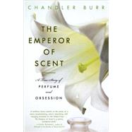 The Emperor of Scent A True Story of Perfume and Obsession