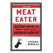 Meat Eater Adventures from the Life of an American Hunter