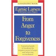 From Anger to Forgiveness A Practical Guide to Breaking the Negative Power of Anger and Achieving Re