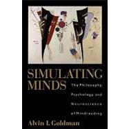 Simulating Minds The Philosophy, Psychology, and Neuroscience of Mindreading