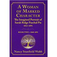 A Woman of Marked Character The Imagined Portrait of Sarah Ridge Paschal Pix 1812-1891, Book Two 184