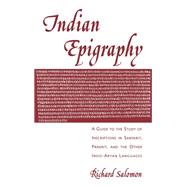 Indian Epigraphy A Guide to the Study of Inscriptions in Sanskrit, Prakrit, and the other Indo-Aryan