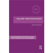Failure-Free Education?: The Past, Present and Future of School Effectiveness and School Improvement