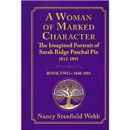 A Woman of Marked Character The Imagined Portrait of Sarah Ridge Paschal Pix 1812-1891, Book Two 184
