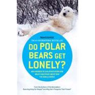 Do Polar Bears Get Lonely? And Answers to 100 Other Weird and Wacky Questions About How the World Wo