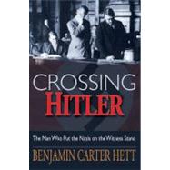 Crossing Hitler The Man Who Put the Nazis on the Witness Stand