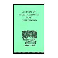 A Study of IMAGINATION IN EARLY CHILDHOOD: and its Function in Mental Development