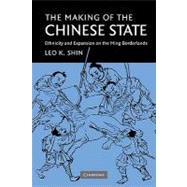The Making of the Chinese State: Ethnicity and Expansion on the Ming Borderlands
