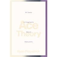Ace Theory An Essay in Fragments about Asexuality