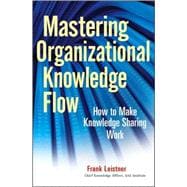 Mastering Organizational Knowledge Flow How to Make Knowledge Sharing Work