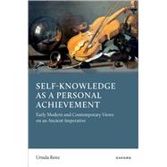 Self-Knowledge as a Personal Achievement Early Modern and Contemporary Views on an Ancient Imperativ