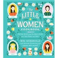 The Little Women Cookbook: Tempting Recipes from the March Sisters and Their Friends and Family