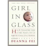 Girl in Glass How My Distressed Baby Defied the Odds, Shamed a CEO, and Taught Me the Essence of Lov