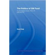The Politics of GM Food: A Comparative Study of the UK, USA and EU