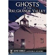 Ghosts of the Rio Grande Valley