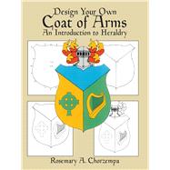 Design Your Own Coat of Arms An Introduction to Heraldry