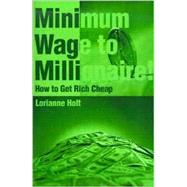 Minimum Wage to Millionaire! : How to Get Rich Cheap