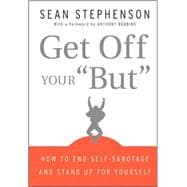 Get Off Your But How to End Self-Sabotage and Stand Up for Yourself