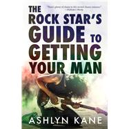 The Rock Stars Guide to  Getting Your Man