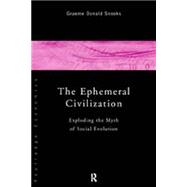 The Ephemeral Civilization: Exploding the Myth of Social Evolution