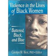 Violence in the Lives of Black Women: Battered, Black, and Blue