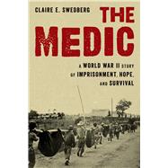 The Medic A Story of Imprisonment and Survival in World War II