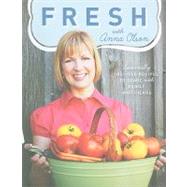Fresh with Anna Olson Seasonally Inspired Recipes to Share With Family and Friends