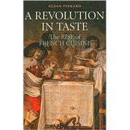 A Revolution in Taste: The Rise of French Cuisine, 16501800