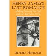 Henry James' Last Romance: Making Sense of the Past and the American Scene