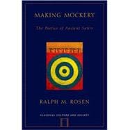 Making Mockery The Poetics of Ancient Satire