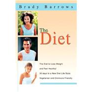 The Diet: The Diet to Lose Weight and Feel Healthy! 30 Days to a New Diet Life Style Vegetarian and