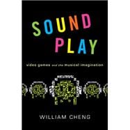 Sound Play Video Games and the Musical Imagination