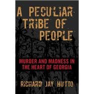 A Peculiar Tribe of People Murder and Madness in the Heart of Georgia